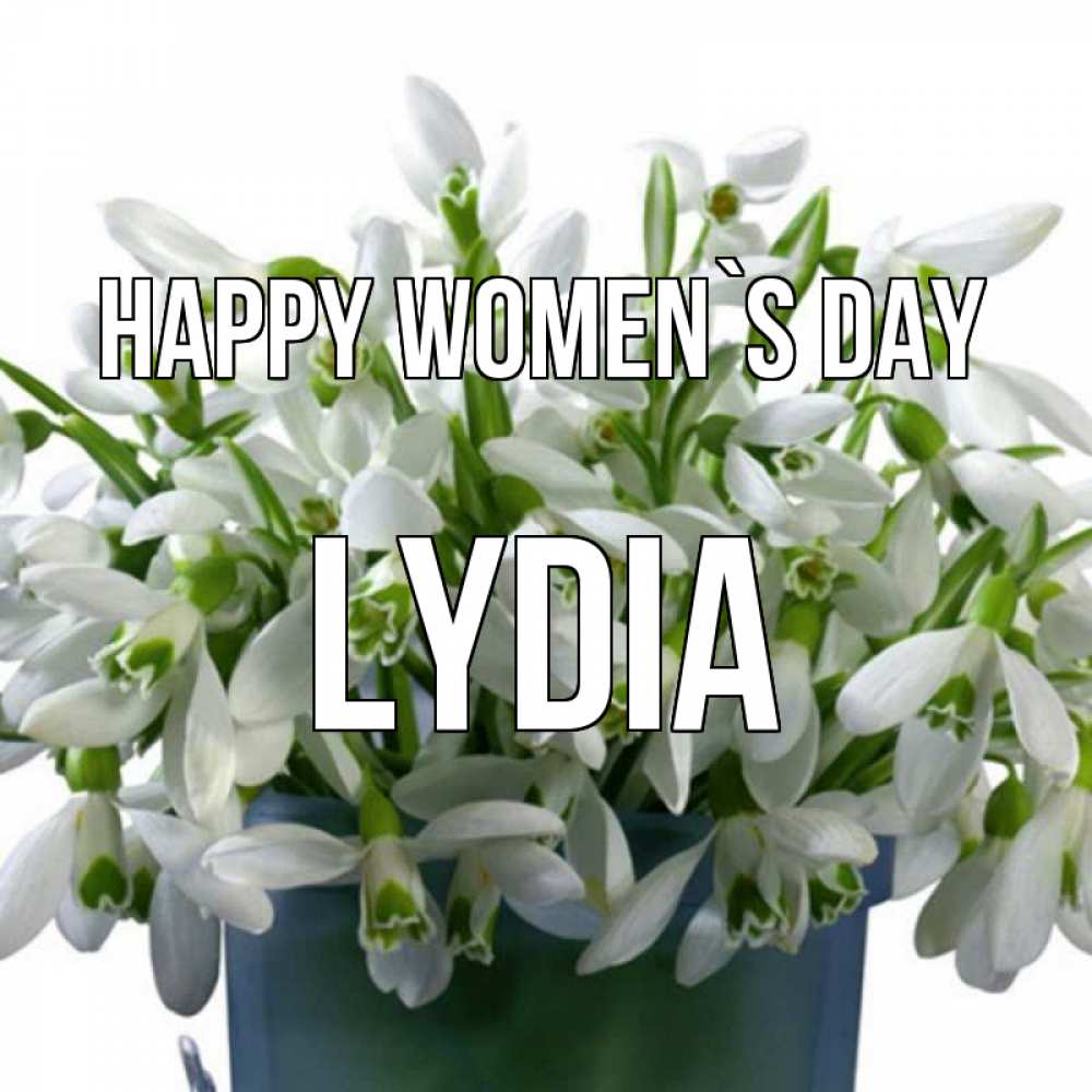 Greetings card с именем, Lydia happy women`s day цветы к международному женскому дню Greetings with text for free download 